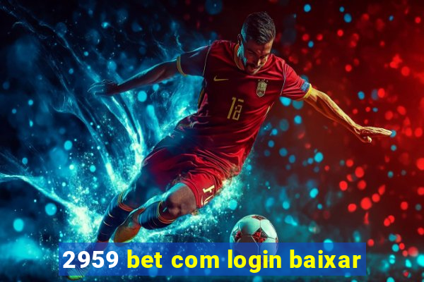 2959 bet com login baixar